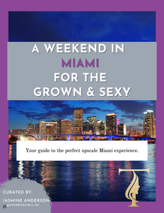 A Weekend in Miami For the Grown & Sexy  - Itinerary